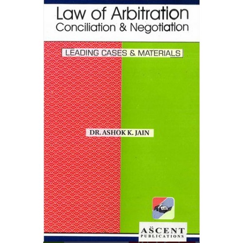 Ascent Publication's Law of Arbitration Conciliation & Negotiation by Dr. Ashok Kumar Jain